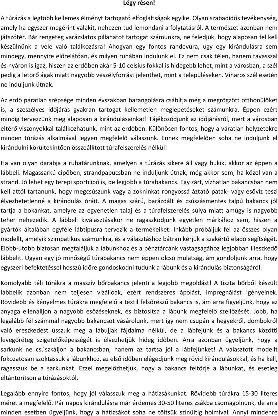 Ahogyan egy fontos randevúra, úgy egy kirándulásra sem mindegy, mennyire előrelátóan, és milyen ruhában indulunk el.