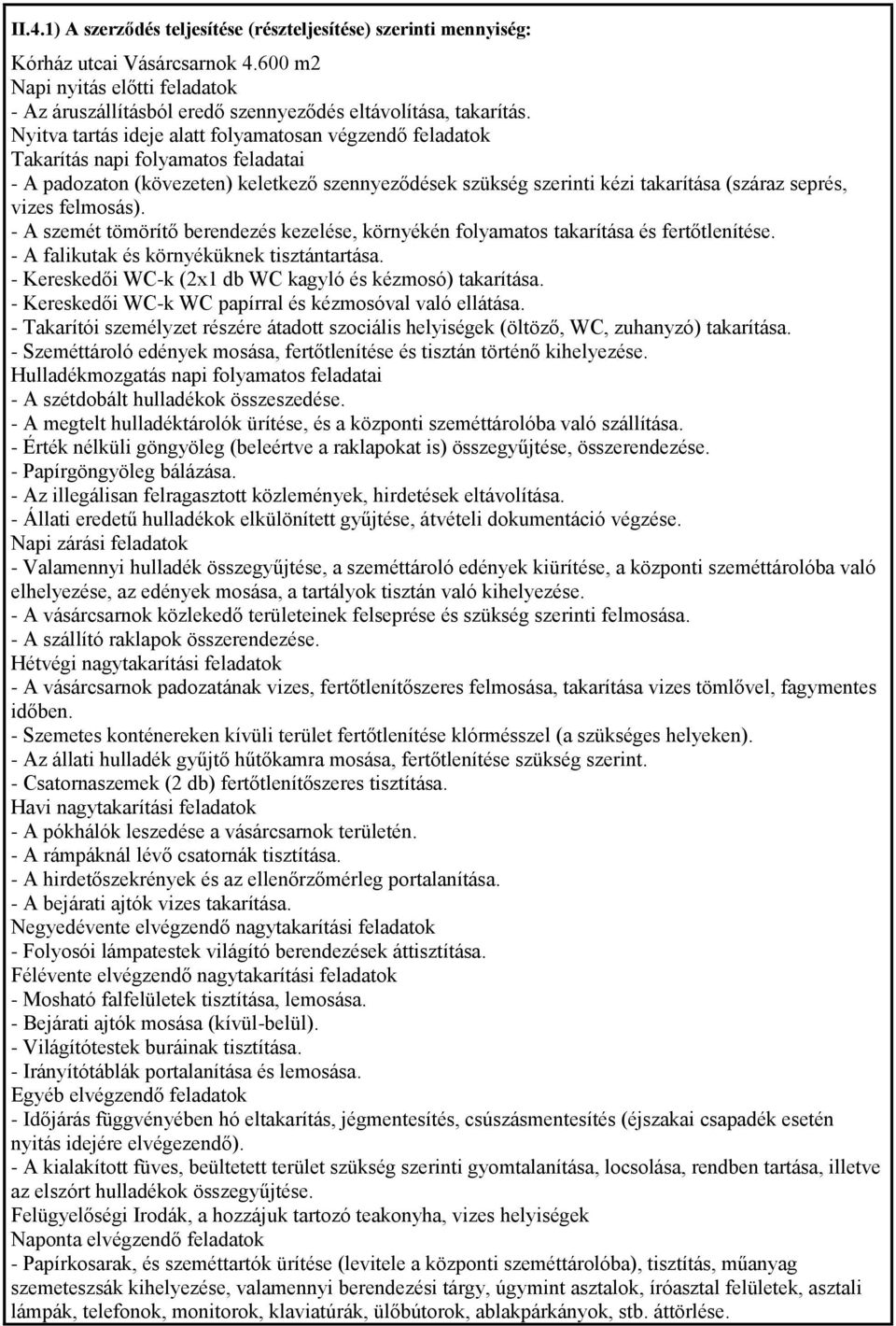 felmosás). - A szemét tömörítő berendezés kezelése, környékén folyamatos takarítása és fertőtlenítése. - A falikutak és környéküknek tisztántartása.