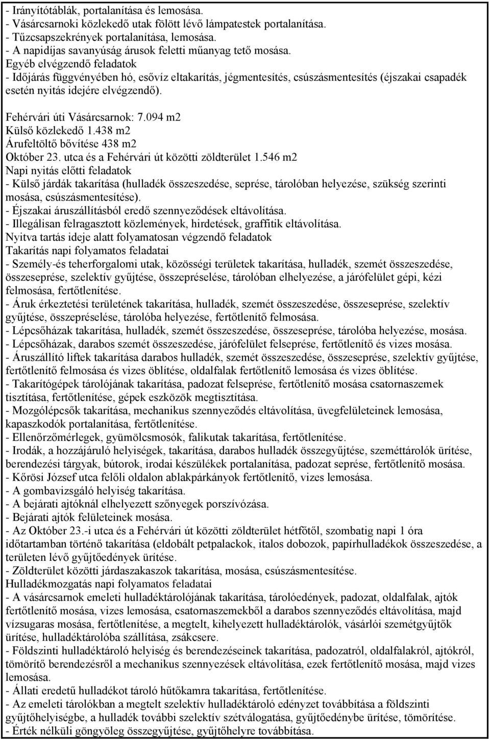 Egyéb elvégzendő feladatok - Időjárás függvényében hó, esővíz eltakarítás, jégmentesítés, csúszásmentesítés (éjszakai csapadék esetén nyitás idejére elvégzendő). Fehérvári úti Vásárcsarnok: 7.