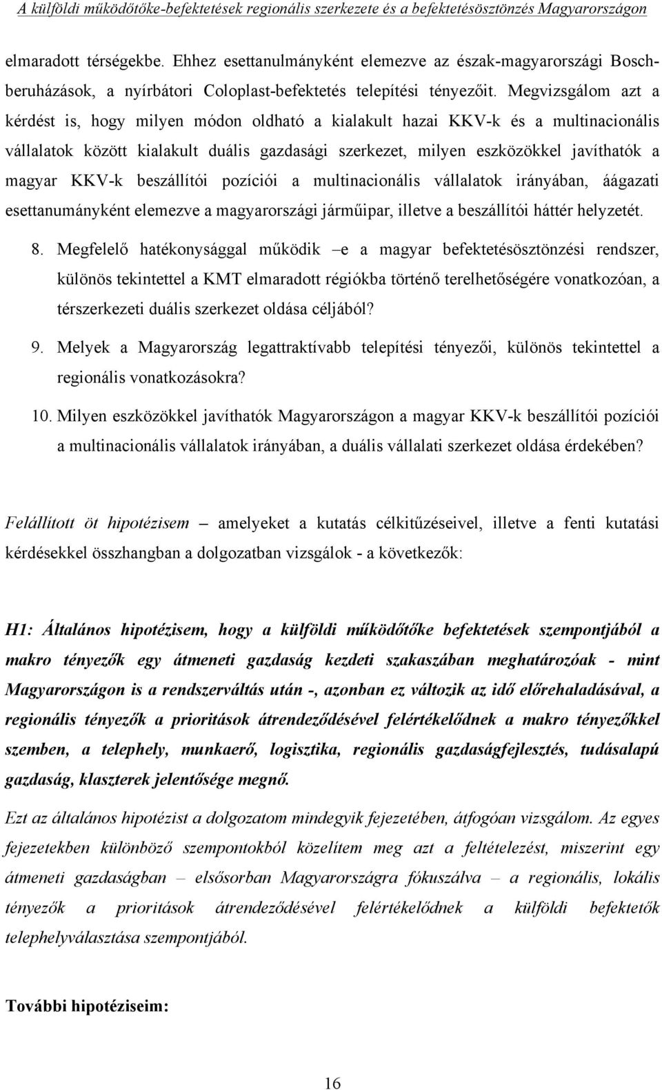 KKV-k beszállítói pozíciói a multinacionális vállalatok irányában, áágazati esettanumányként elemezve a magyarországi járműipar, illetve a beszállítói háttér helyzetét. 8.