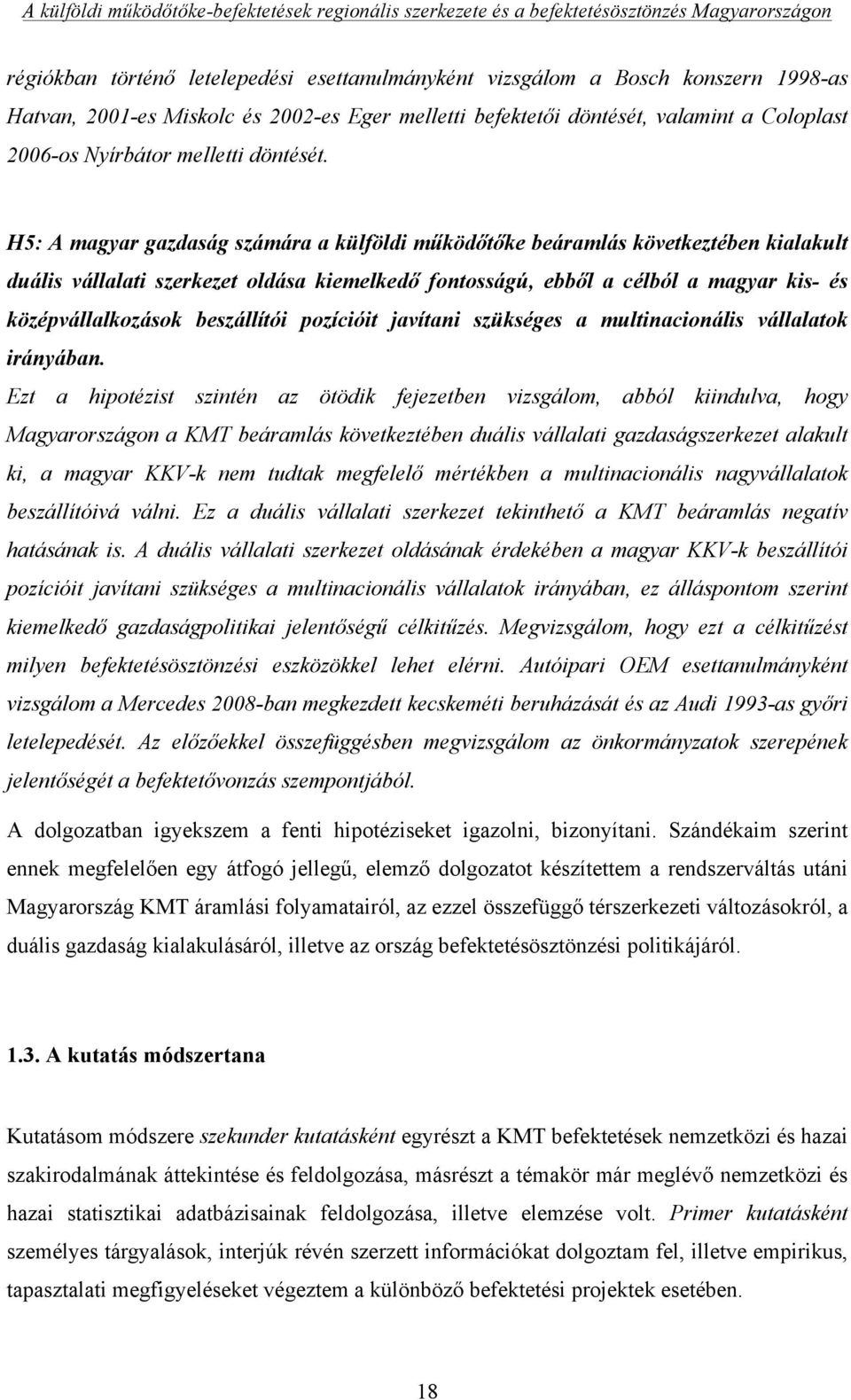 H5: A magyar gazdaság számára a külföldi működőtőke beáramlás következtében kialakult duális vállalati szerkezet oldása kiemelkedő fontosságú, ebből a célból a magyar kis- és középvállalkozások