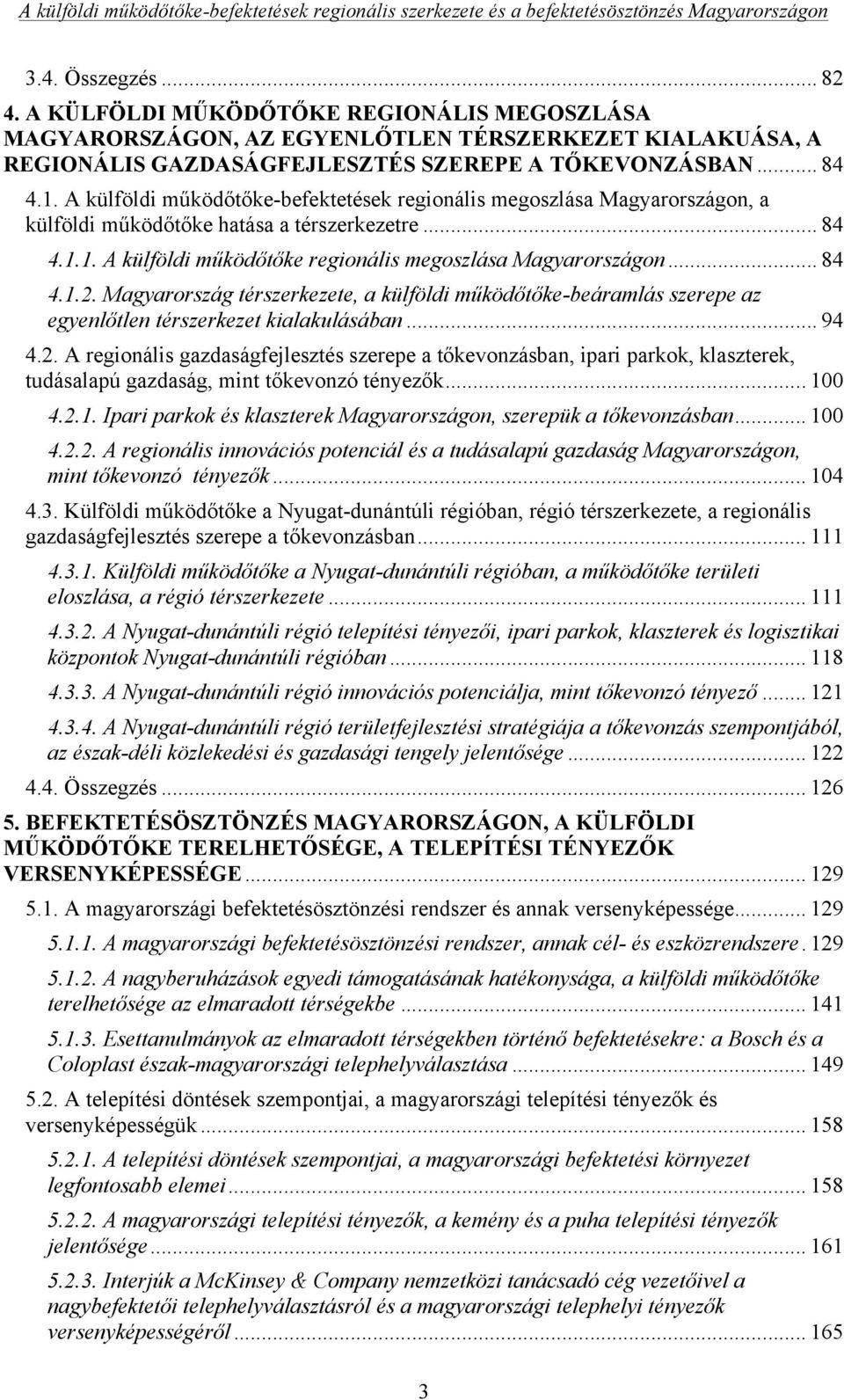 Magyarország térszerkezete, a külföldi működőtőke-beáramlás szerepe az egyenlőtlen térszerkezet kialakulásában... 94 4.2.