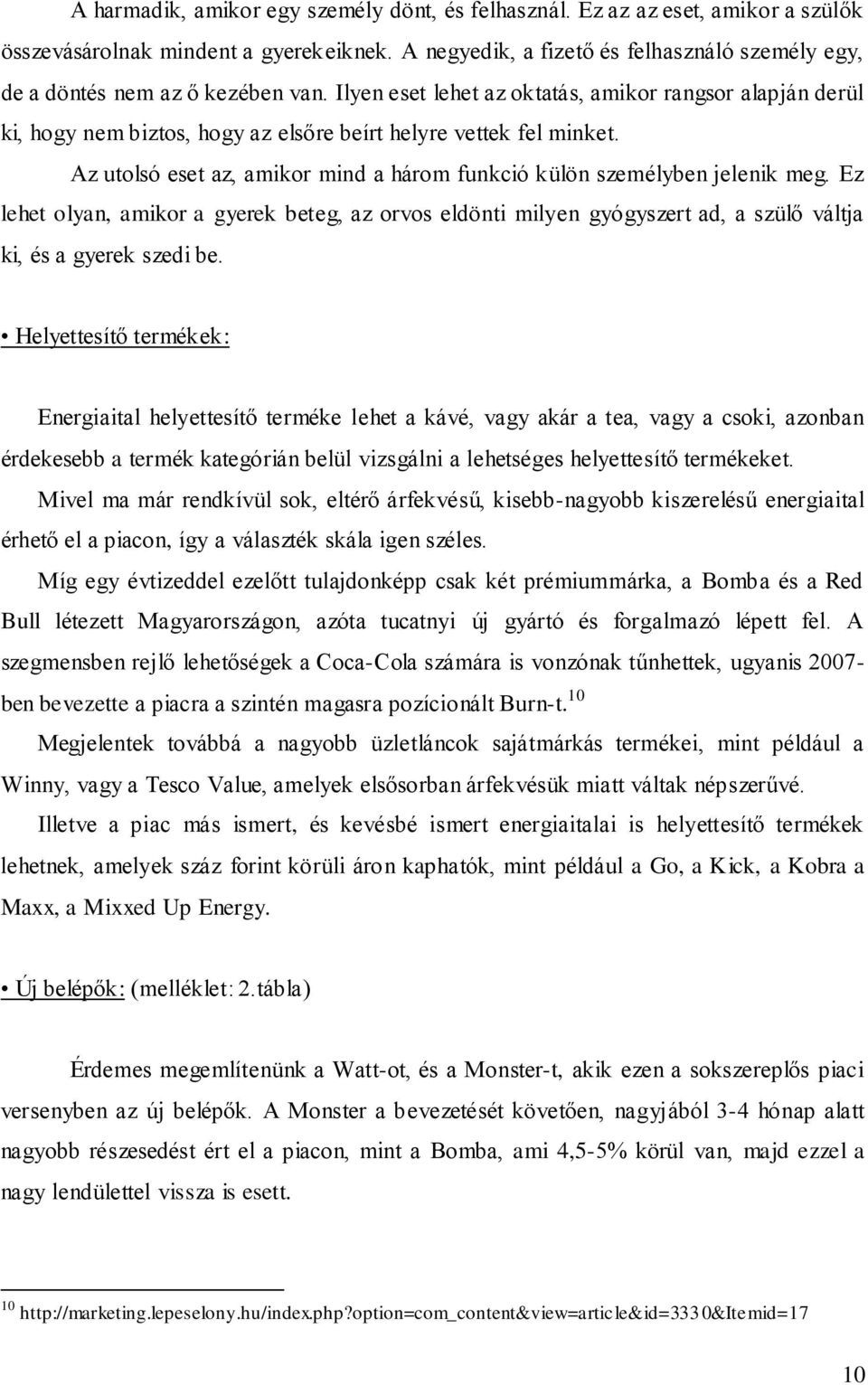 Ilyen eset lehet az oktatás, amikor rangsor alapján derül ki, hogy nem biztos, hogy az elsőre beírt helyre vettek fel minket.