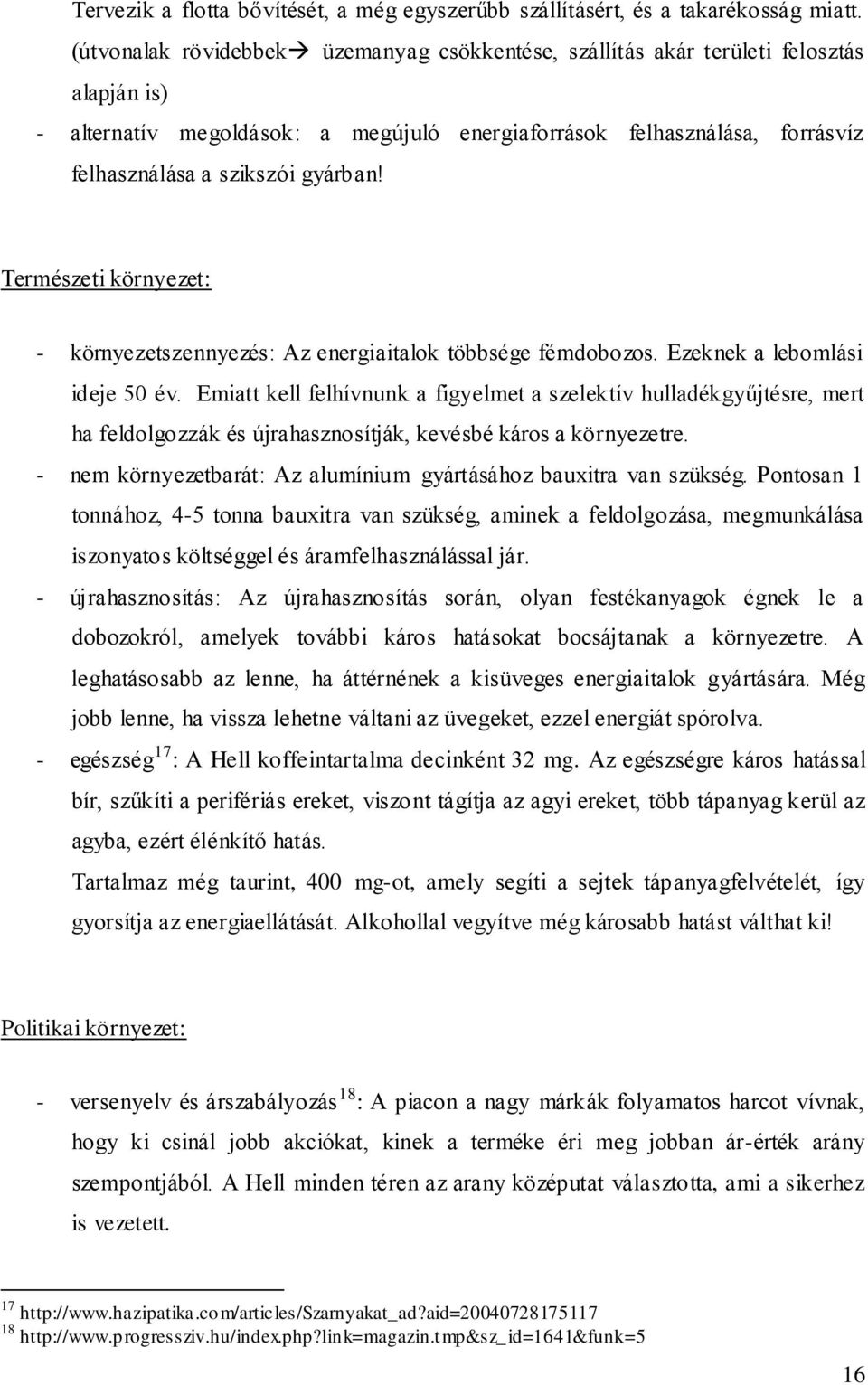 gyárban! Természeti környezet: - környezetszennyezés: Az energiaitalok többsége fémdobozos. Ezeknek a lebomlási ideje 50 év.