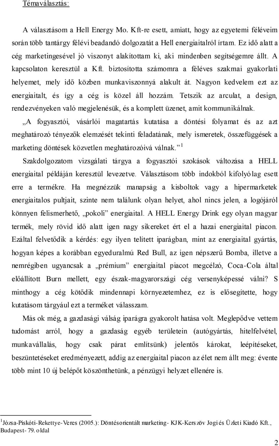 biztosította számomra a féléves szakmai gyakorlati helyemet, mely idő közben munkaviszonnyá alakult át. Nagyon kedvelem ezt az energiaitalt, és így a cég is közel áll hozzám.