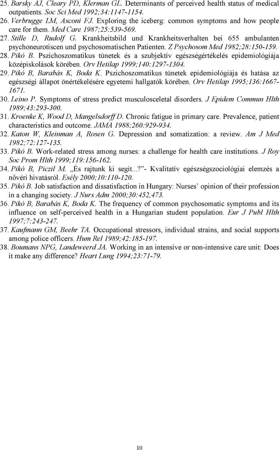 Krankheitsbild und Krankheitsverhalten bei 655 ambulanten psychoneurotiscen und psychosomatischen Patienten. Z Psychosom Med 1982;28:150-159. 28. Pikó B.