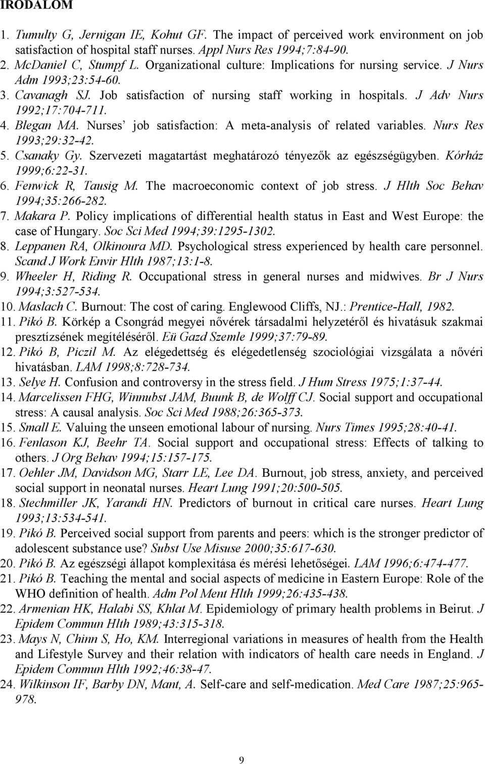 Nurses job satisfaction: A meta-analysis of related variables. Nurs Res 1993;29:32-42. 5. Csanaky Gy. Szervezeti magatartást meghatározó tényezők az egészségügyben. Kórház 1999;6:22-31. 6.