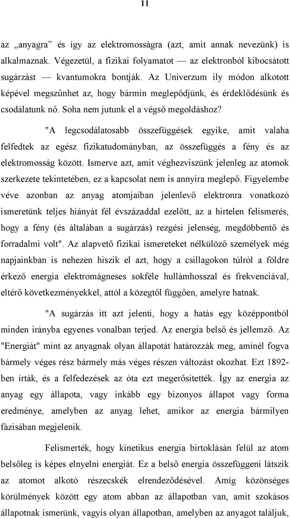 "A legcsodálatosabb összefüggések egyike, amit valaha felfedtek az egész fizikatudományban, az összefüggés a fény és az elektromosság között.