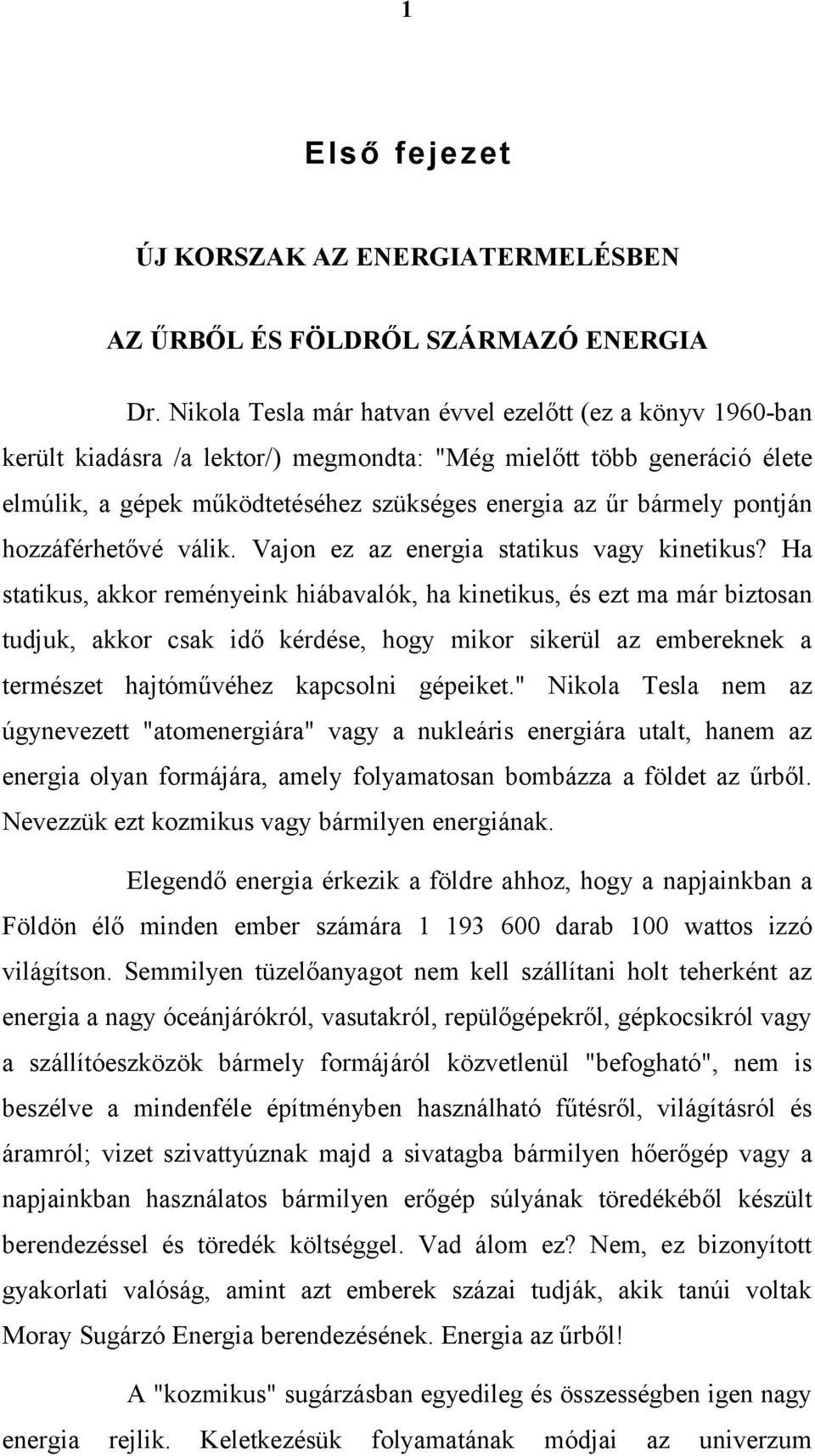 pontján hozzáférhetővé válik. Vajon ez az energia statikus vagy kinetikus?