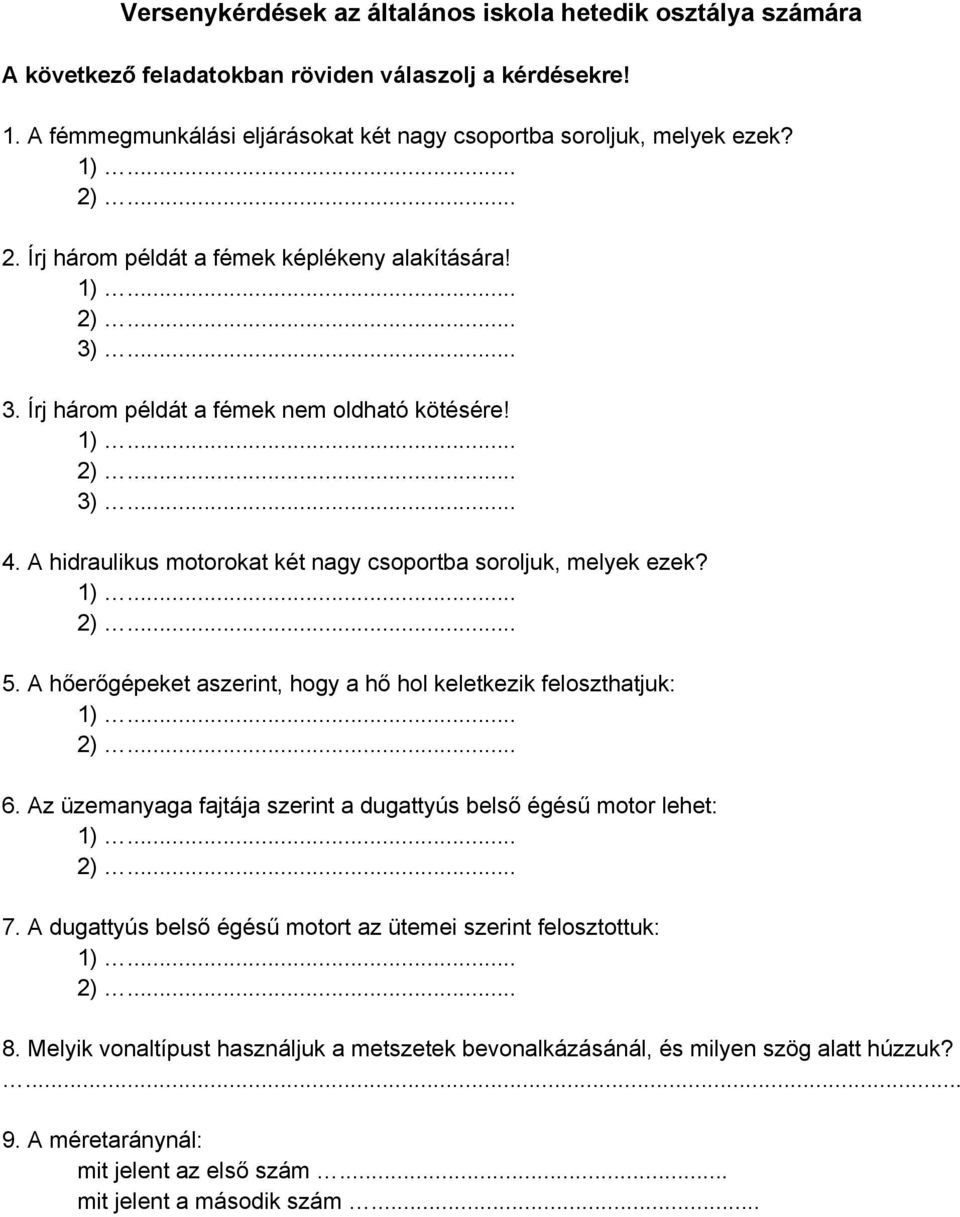 A hidraulikus motorokat két nagy csoportba soroljuk, melyek ezek? 5. A hőerőgépeket aszerint, hogy a hő hol keletkezik feloszthatjuk: 6.