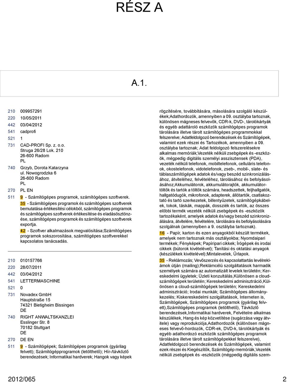 35 - Számítógépes programok és számítógépes szoftverek bemutatása értékesítési célokból, számítógépes programok és számítógépes szoftverek értékesítése és eladásösztönzése, számítógépes programok és