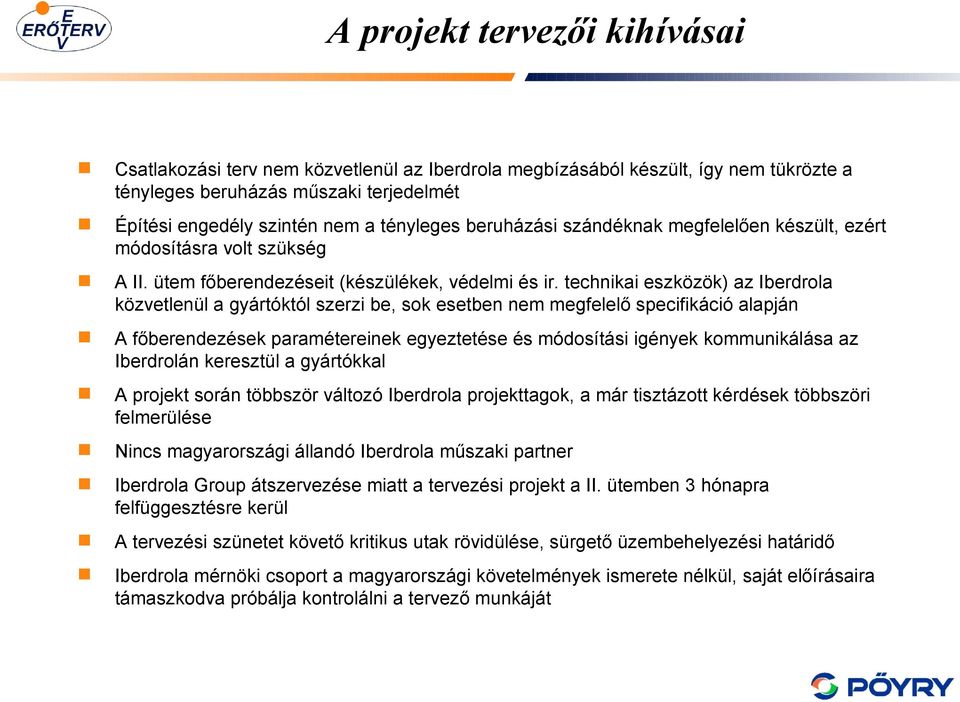 tecnikai eszközök) az Iberdrola közvetlenül a gyártóktól szerzi be, sok esetben nem megfelelő specifikáció alapján A főberendezések paramétereinek egyeztetése és módosítási igények kommunikálása az