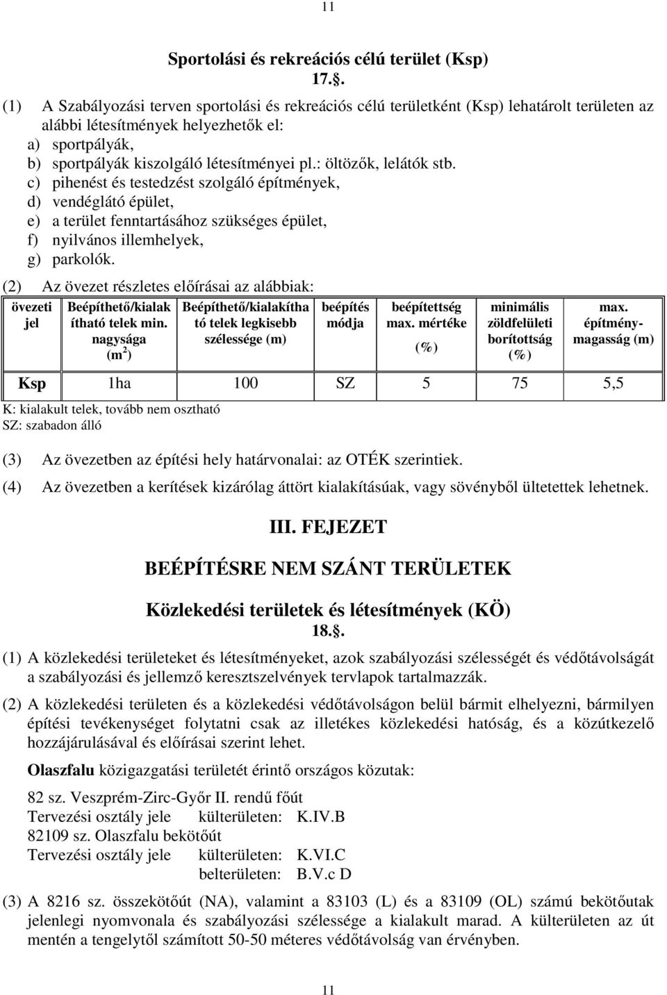 : öltözők, lelátók stb. c) pihenést és testedzést szolgáló építmények, d) vendéglátó épület, e) a terület fenntartásához szükséges épület, f) nyilvános illemhelyek, g) parkolók.