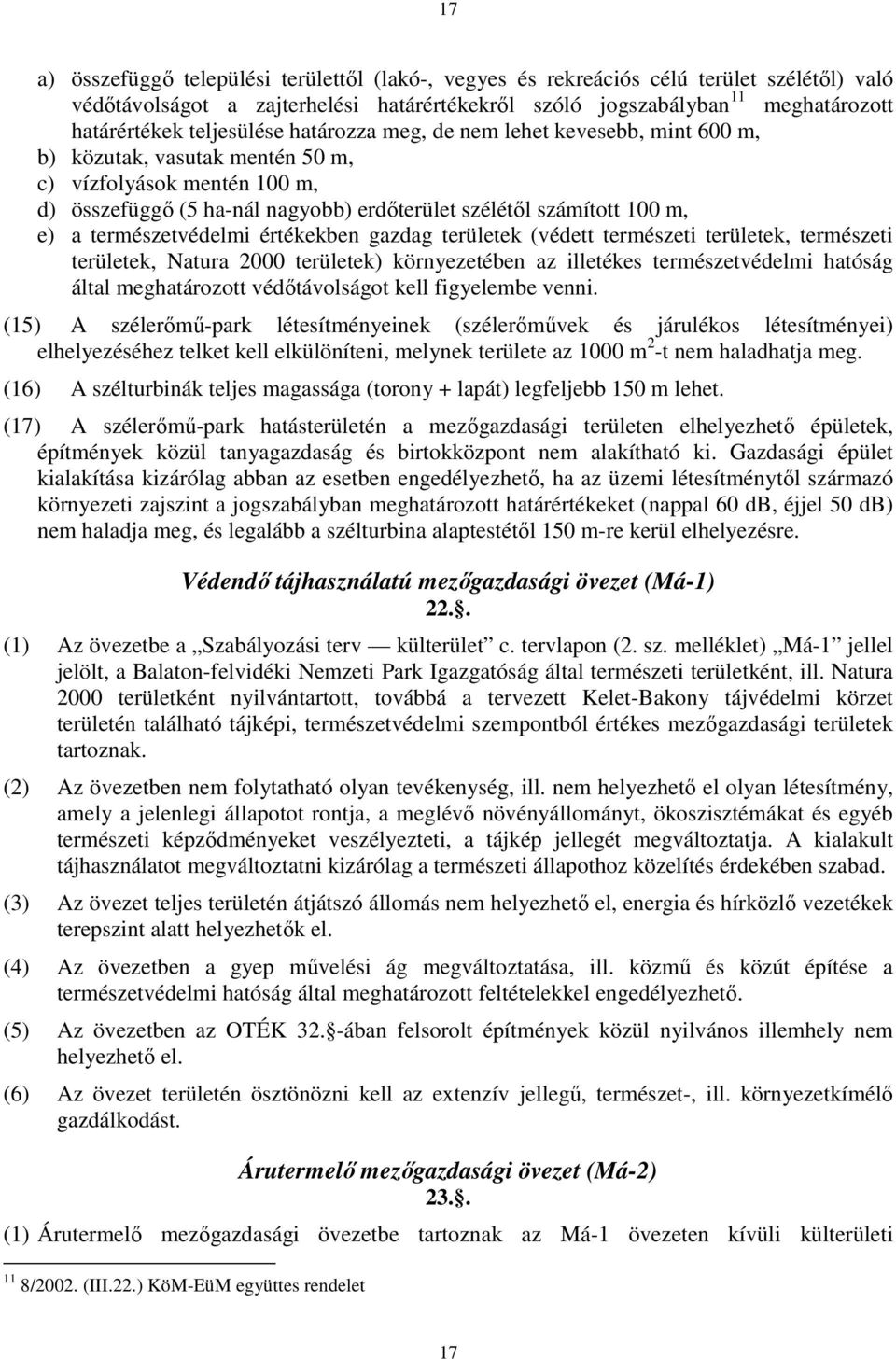 természetvédelmi értékekben gazdag területek (védett természeti területek, természeti területek, Natura 2000 területek) környezetében az illetékes természetvédelmi hatóság által meghatározott