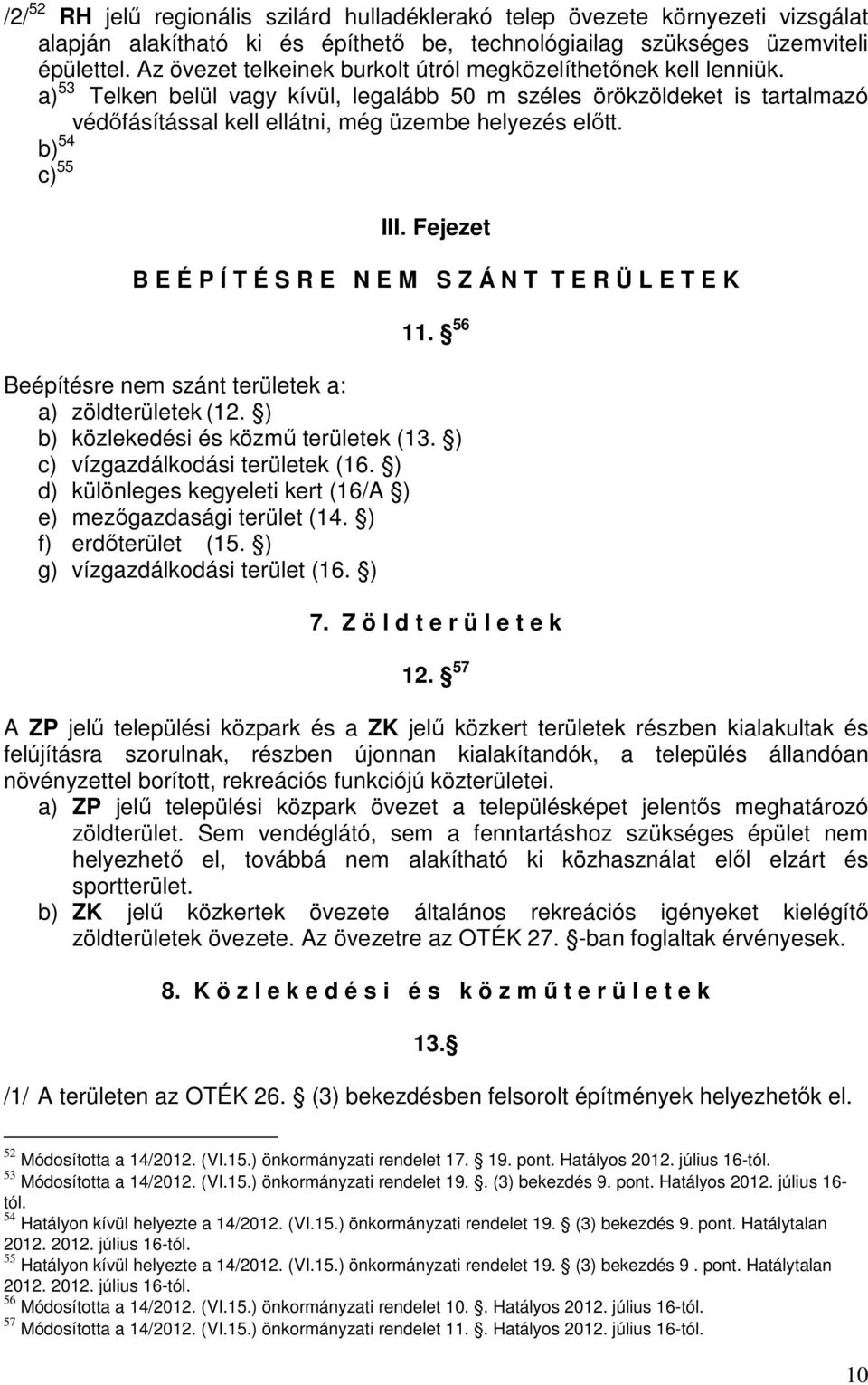 b) 54 c) 55 III. Fejezet B E É P Í T É S R E N E M S Z Á N T T E R Ü L E T E K 11. 56 Beépítésre nem szánt területek a: a) zöldterületek (12. ) b) közlekedési és közmű területek (13.