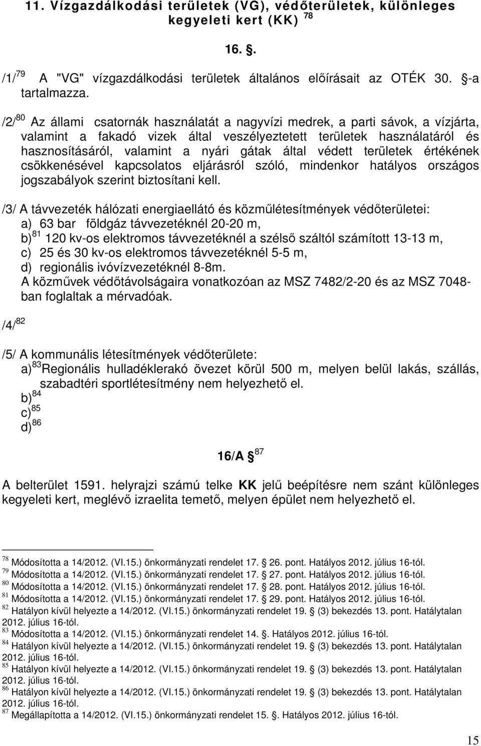 által védett területek értékének csökkenésével kapcsolatos eljárásról szóló, mindenkor hatályos országos jogszabályok szerint biztosítani kell.