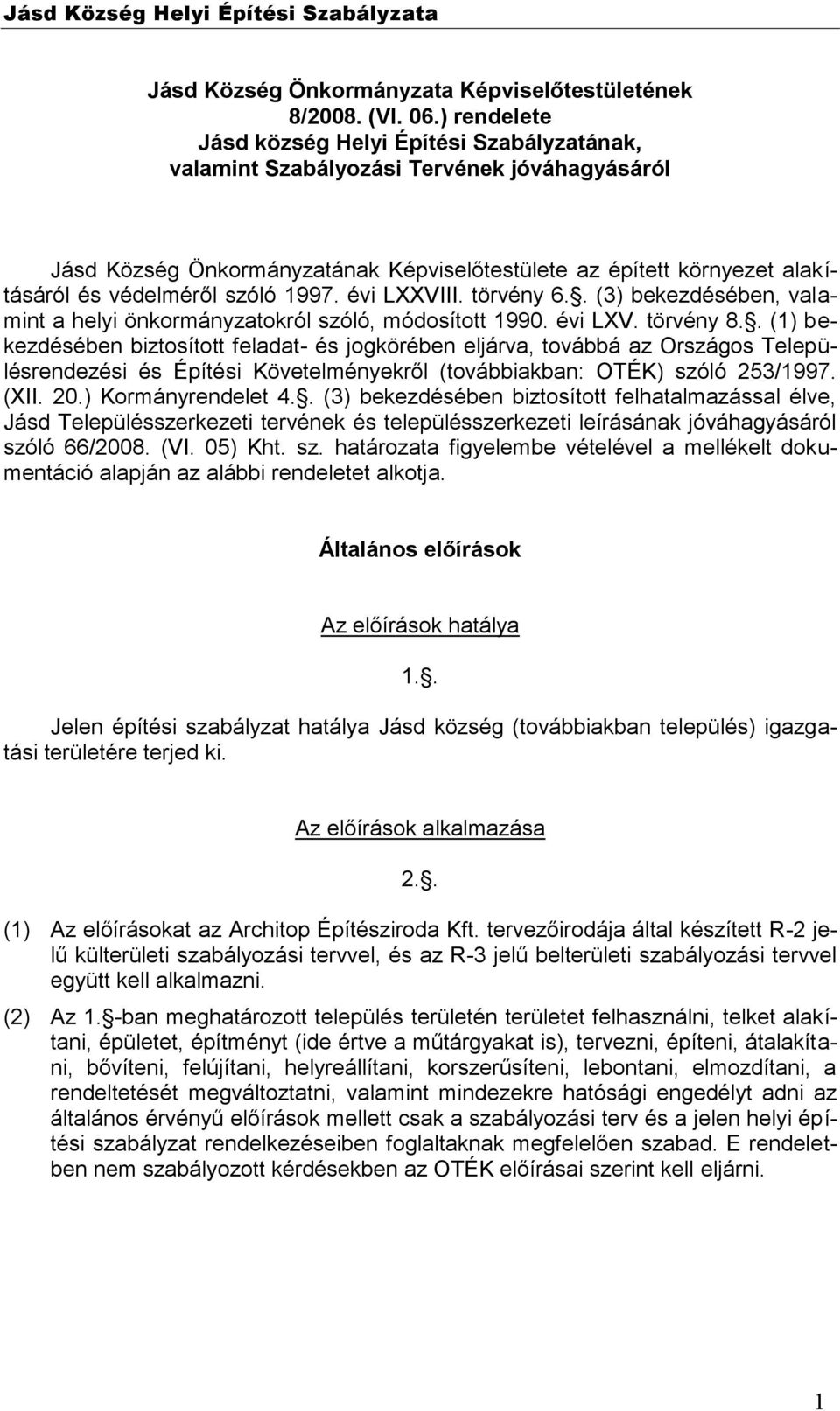 szóló 1997. évi LXXVIII. törvény 6.. (3) bekezdésében, valamint a helyi önkormányzatokról szóló, módosított 1990. évi LXV. törvény 8.