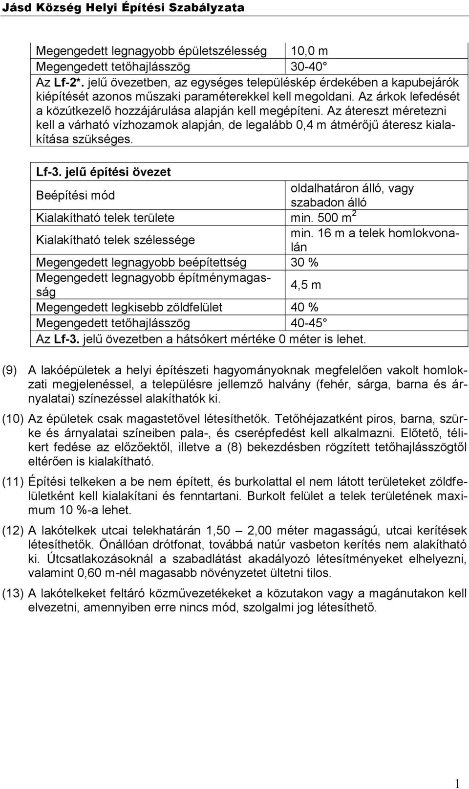 Az átereszt méretezni kell a várható vízhozamok alapján, de legalább 0,4 m átmérőjű áteresz kialakítása szükséges. Lf-3.