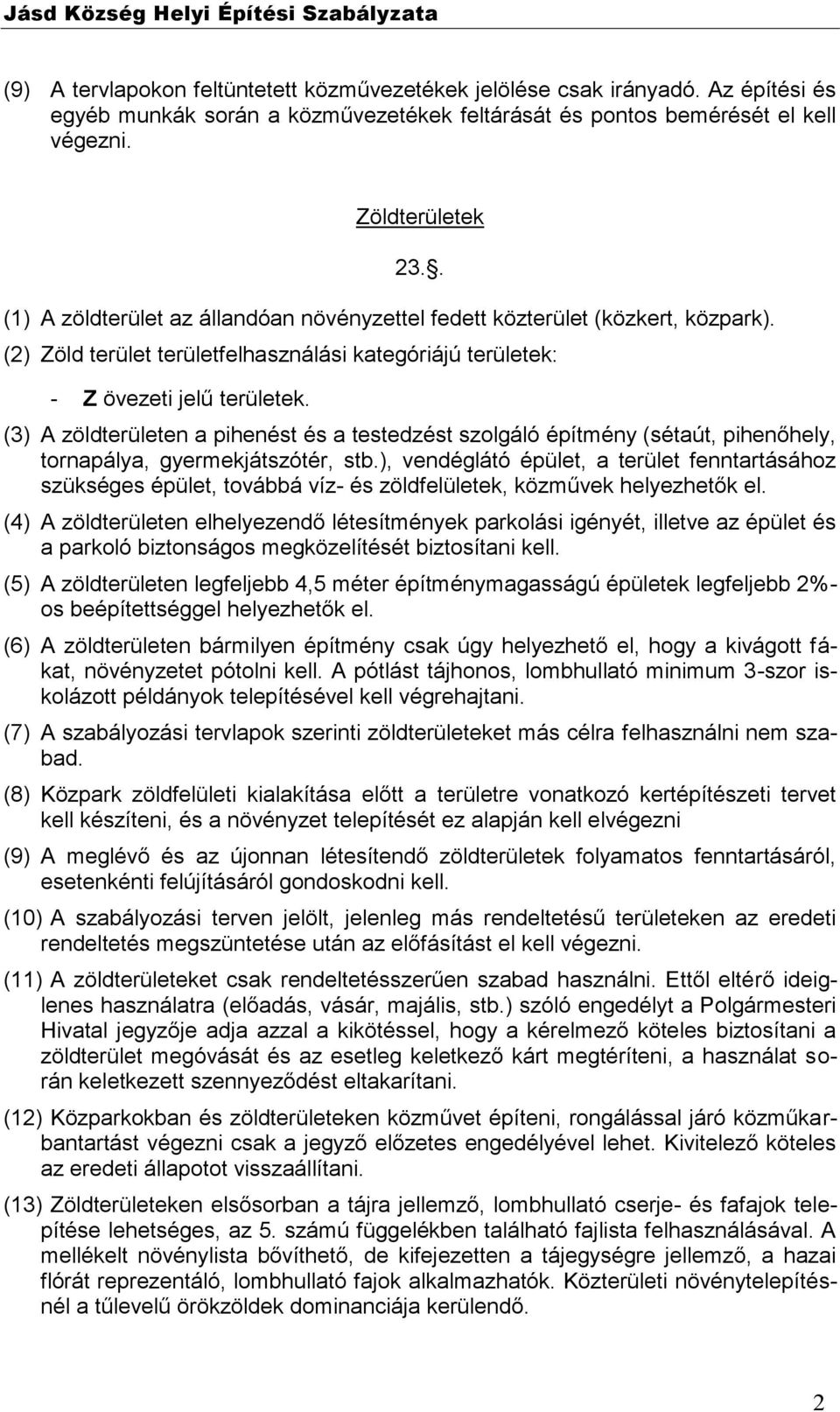 (3) A zöldterületen a pihenést és a testedzést szolgáló építmény (sétaút, pihenőhely, tornapálya, gyermekjátszótér, stb.