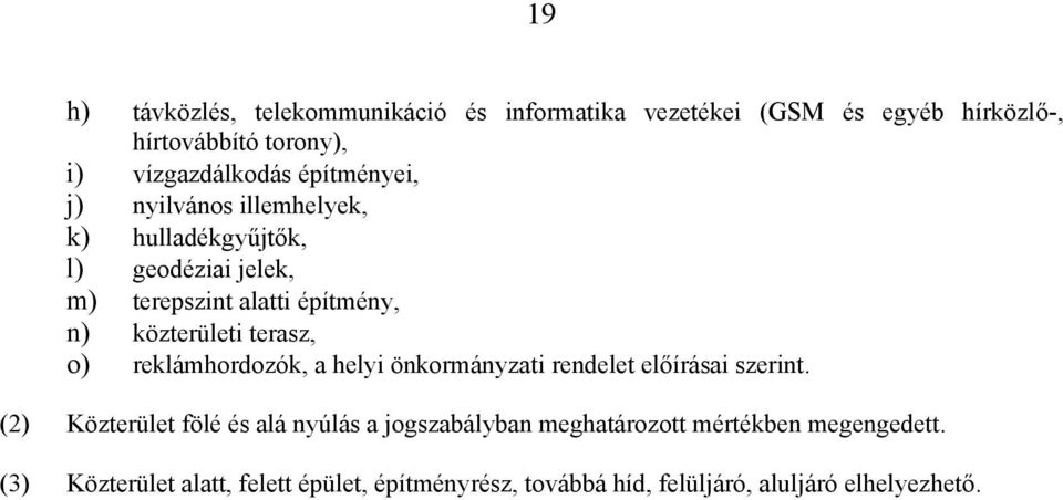 terasz, o) reklámhordozók, a helyi önkormányzati rendelet előírásai szerint.