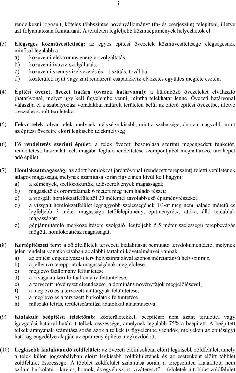 szennyvízelvezetés és tisztítás, továbbá d) közterületi nyílt vagy zárt rendszerű csapadékvíz-elvezetés együttes megléte esetén.