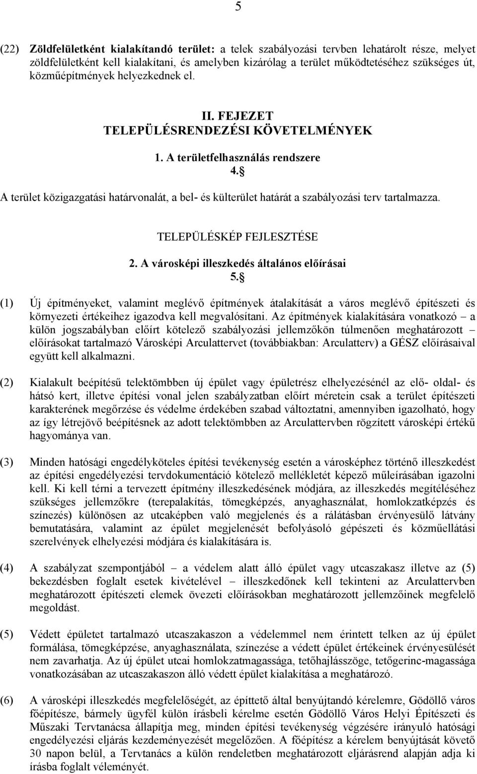 A terület közigazgatási határvonalát, a bel- és külterület határát a szabályozási terv tartalmazza. TELEPÜLÉSKÉP FEJLESZTÉSE 2. A városképi illeszkedés általános előírásai 5.