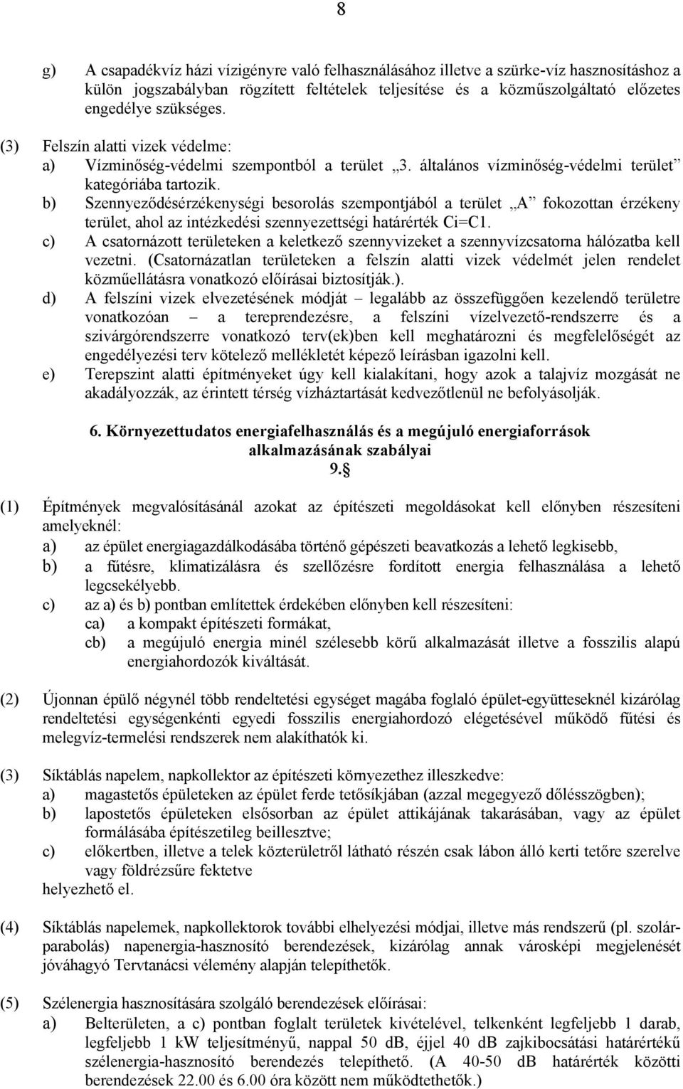 b) Szennyeződésérzékenységi besorolás szempontjából a terület A fokozottan érzékeny terület, ahol az intézkedési szennyezettségi határérték Ci=C1.