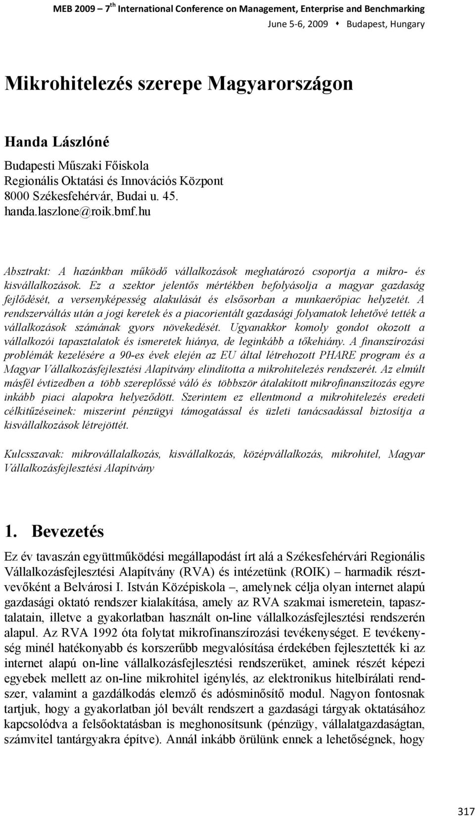 Ez a szektor jelentős mértékben befolyásolja a magyar gazdaság fejlődését, a versenyképesség alakulását és elsősorban a munkaerőpiac helyzetét.