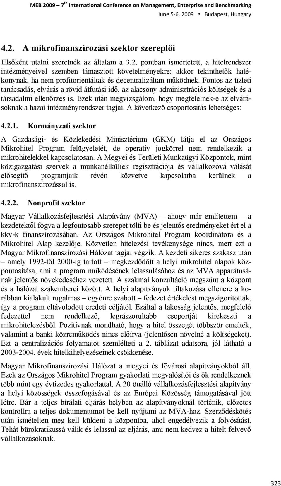 Fontos az üzleti tanácsadás, elvárás a rövid átfutási idő, az alacsony adminisztrációs költségek és a társadalmi ellenőrzés is.