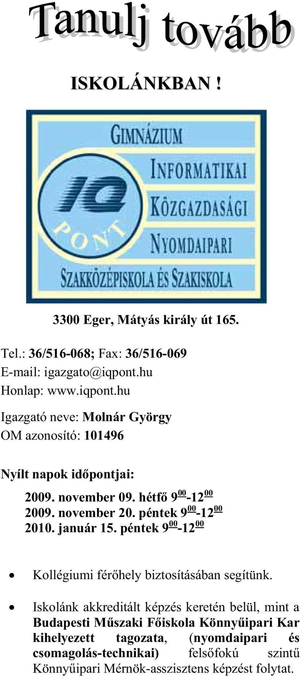 november 20. péntek 9 00-12 00 2010. január 15. péntek 9 00-12 00 Kollégiumi férhely biztosításában segítünk.