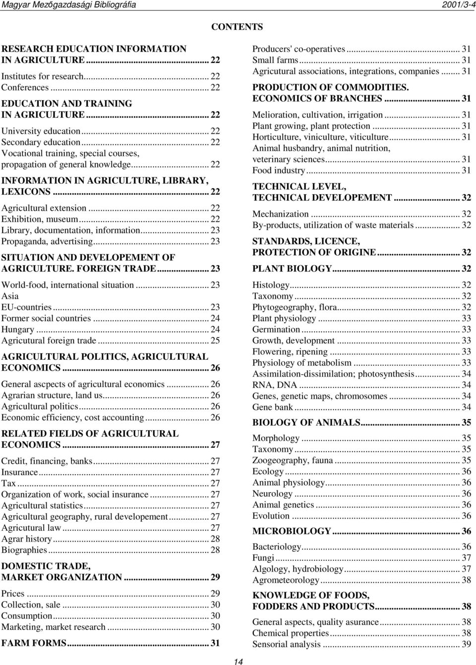 .. 22 Library, documentation, information... 23 Propaganda, advertising... 23 SITUATION AND DEVELOPEMENT OF AGRICULTURE. FOREIGN TRADE... 23 World-food, international situation... 23 Asia EU-countries.