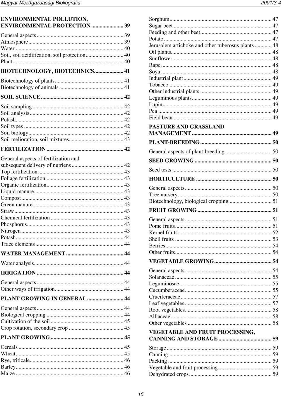 .. 42 Soil melioration, soil mixtures... 43 FERTILIZATION... 42 General aspects of fertilization and subsequent delivery of nutriens... 42 Top fertilization... 43 Foliage fertilization.