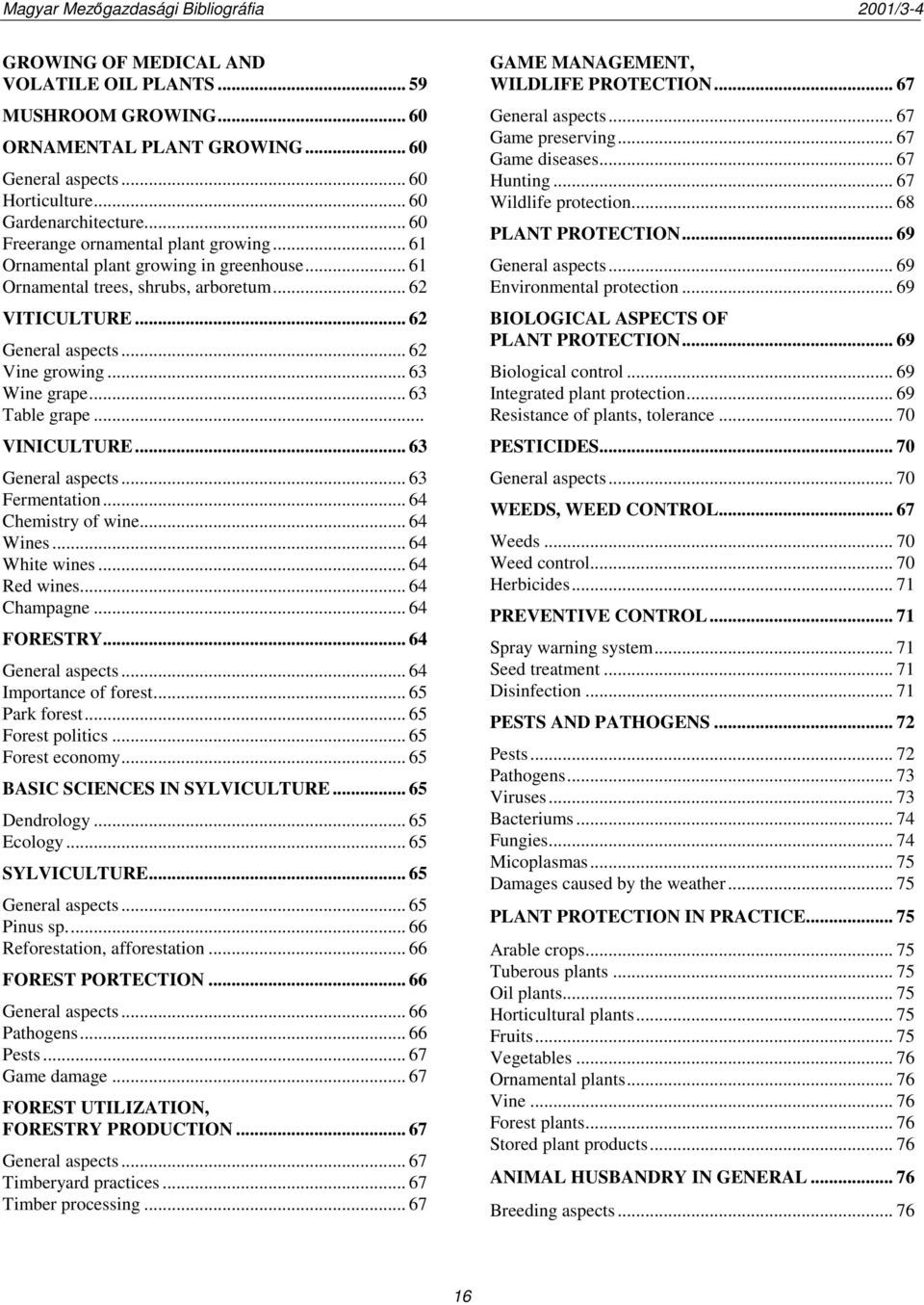 .. 63 Wine grape... 63 Table grape... VINICULTURE... 63 General aspects... 63 Fermentation... 64 Chemistry of wine... 64 Wines... 64 White wines... 64 Red wines... 64 Champagne... 64 FORESTRY.