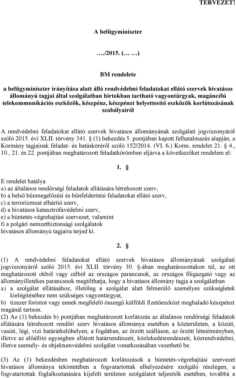 telekommunikációs eszközök, készpénz, készpénzt helyettesítő eszközök korlátozásának szabályairól A rendvédelmi feladatokat ellátó szervek hivatásos állományának szolgálati jogviszonyáról szóló 2015.