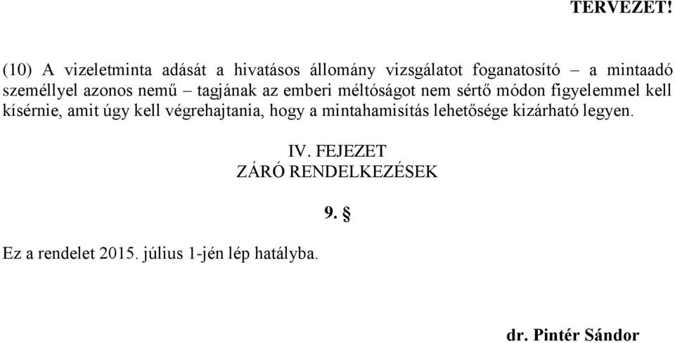 kísérnie, amit úgy kell végrehajtania, hogy a mintahamisítás lehetősége kizárható legyen.