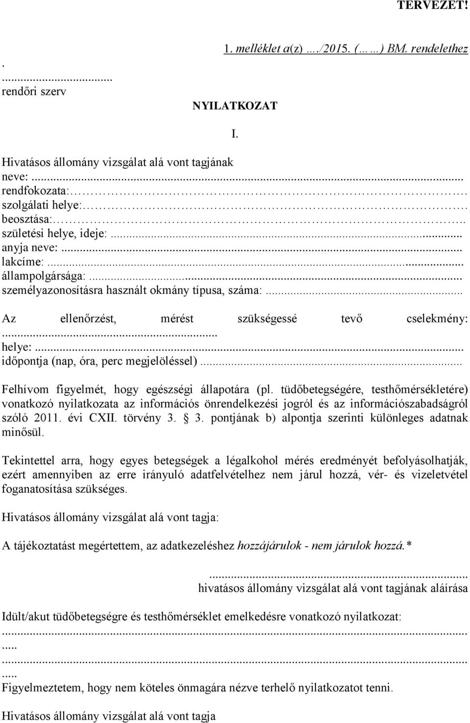 .. időpontja (nap, óra, perc megjelöléssel)... Felhívom figyelmét, hogy egészségi állapotára (pl.