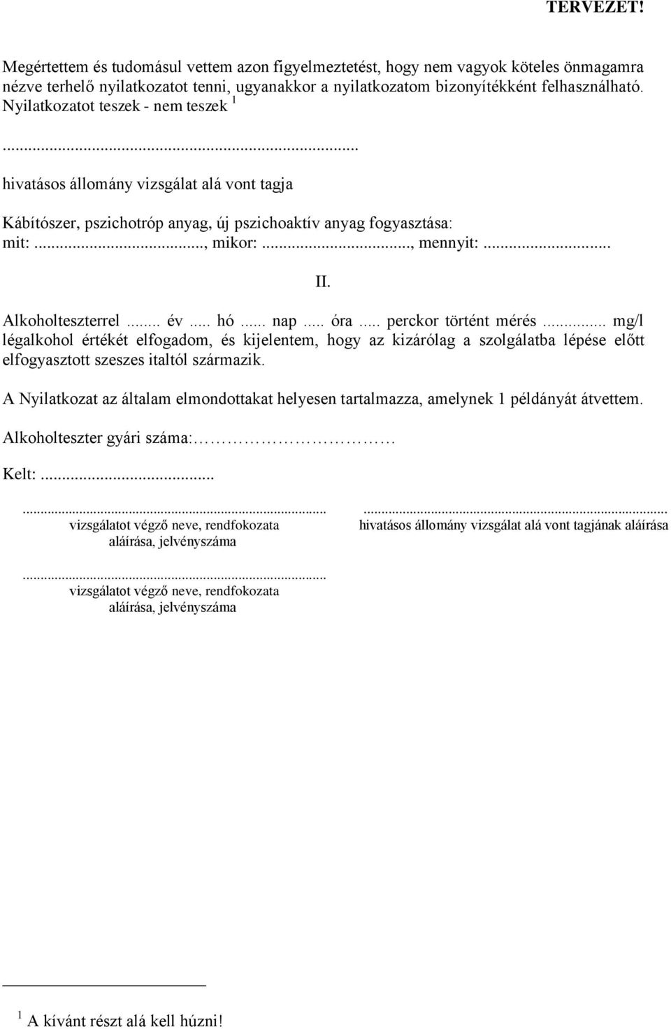 Alkoholteszterrel... év... hó... nap... óra... perckor történt mérés.