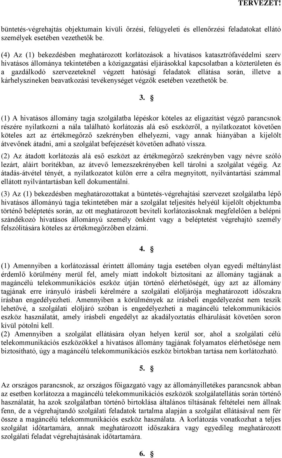 szervezeteknél végzett hatósági feladatok ellátása során, illetve a kárhelyszíneken beavatkozási tevékenységet végzők esetében vezethetők be. 3.