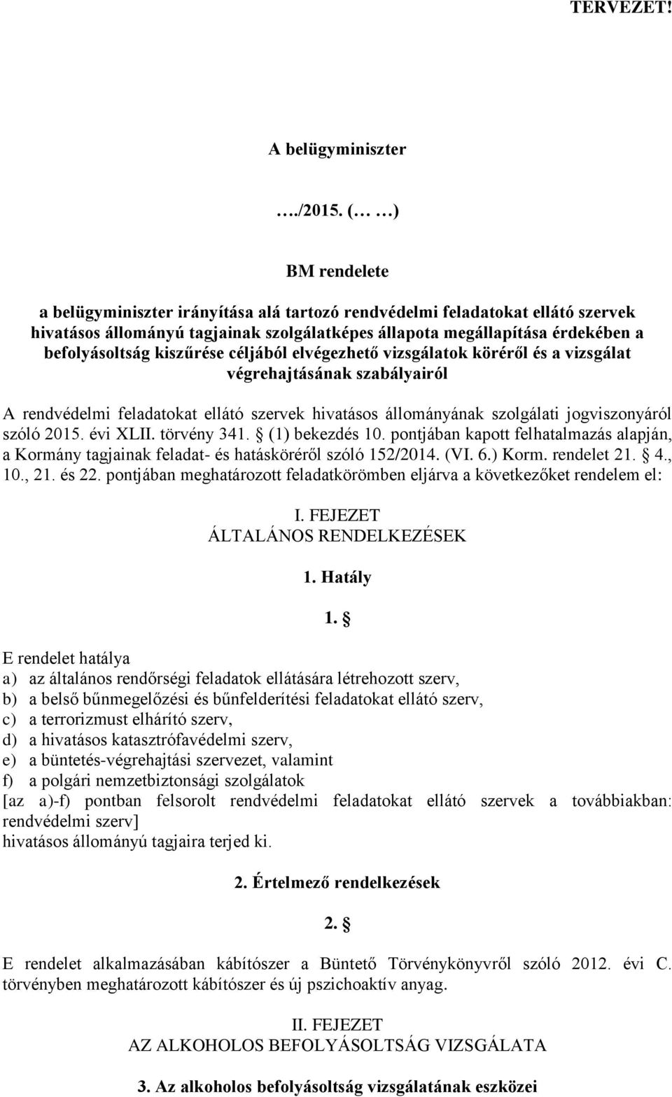 kiszűrése céljából elvégezhető vizsgálatok köréről és a vizsgálat végrehajtásának szabályairól A rendvédelmi feladatokat ellátó szervek hivatásos állományának szolgálati jogviszonyáról szóló 2015.