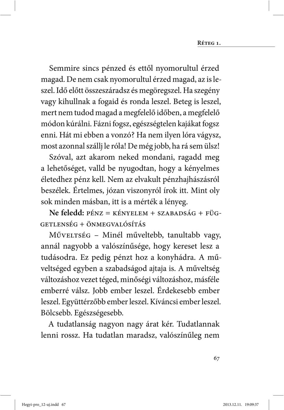 Hát mi ebben a vonzó? Ha nem ilyen lóra vágysz, most azonnal szállj le róla! De még jobb, ha rá sem ülsz!