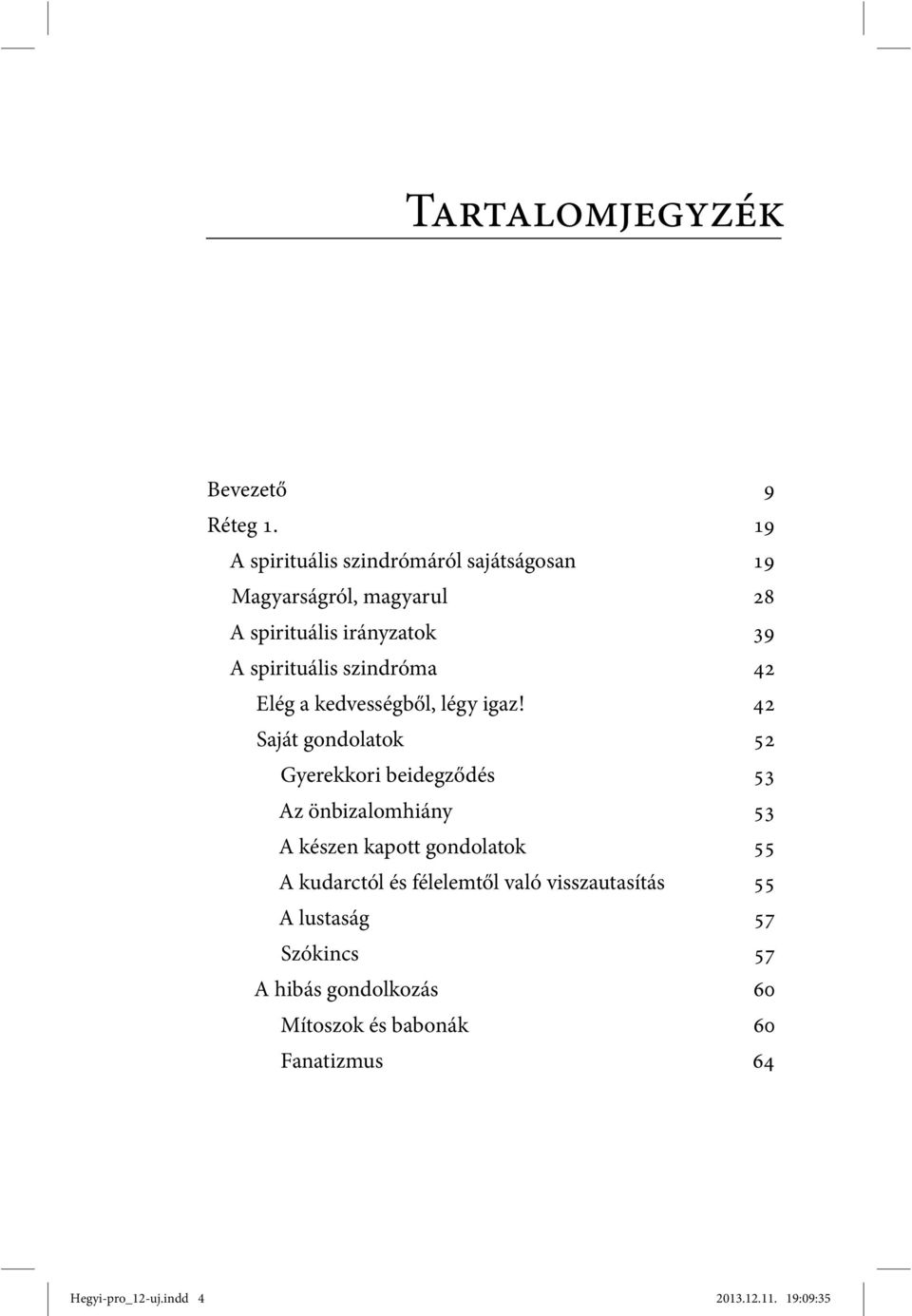 szindróma 42 Elég a kedvességből, légy igaz!