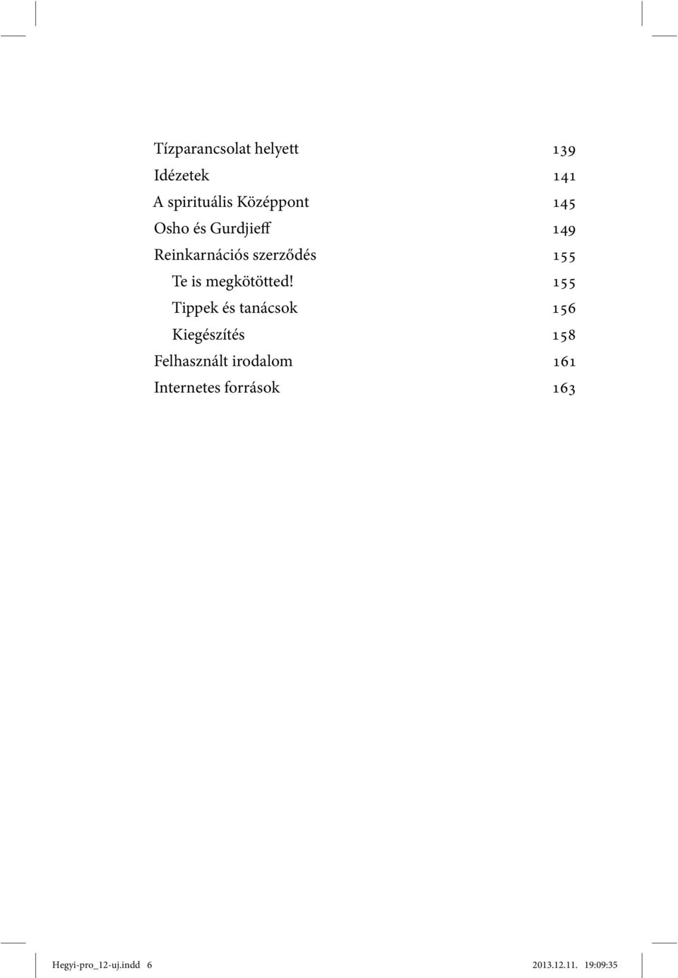 155 Tippek és tanácsok 156 Kiegészítés 158 Felhasznált irodalom 161