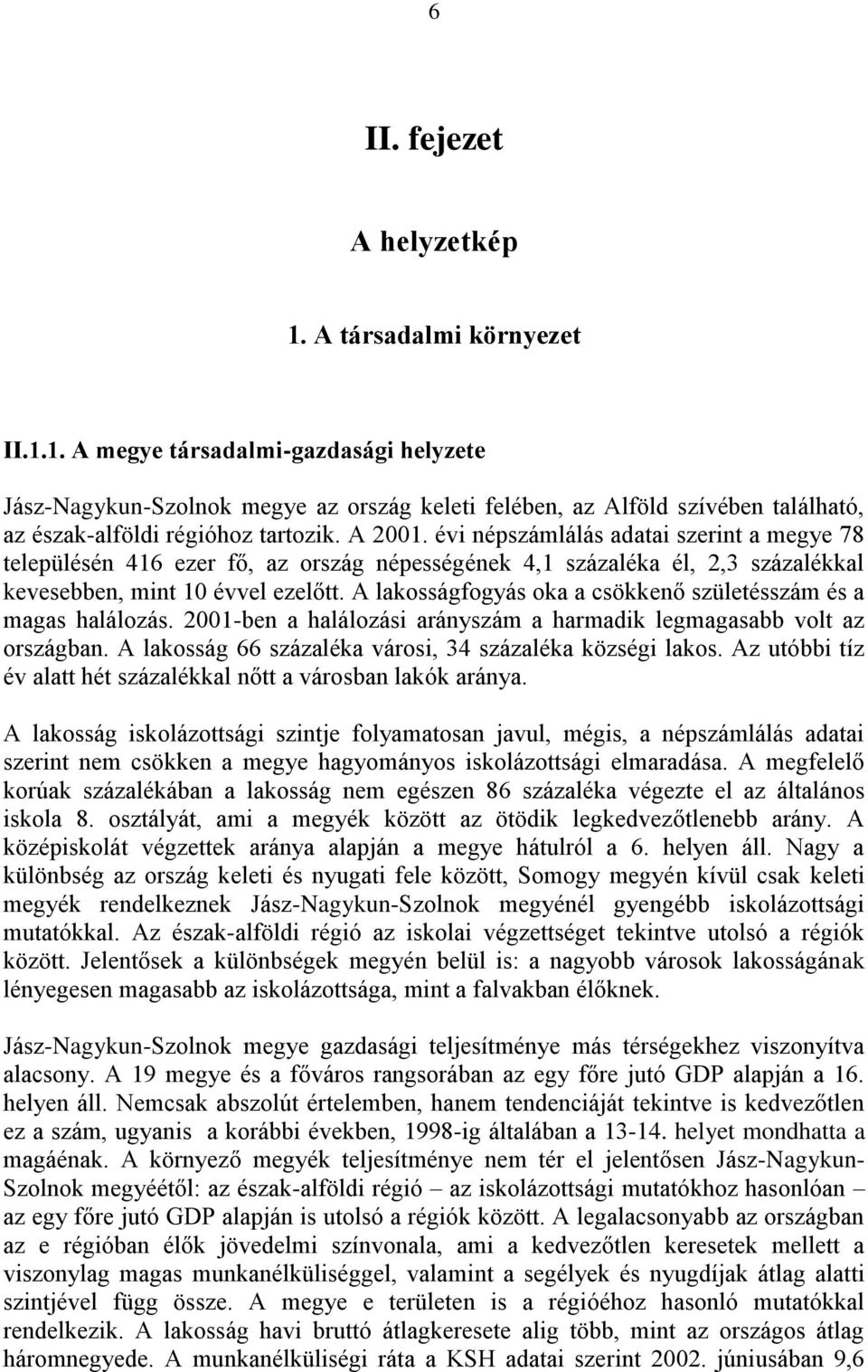 A lakosságfogyás oka a csökkenő születésszám és a magas halálozás. 2001-ben a halálozási arányszám a harmadik legmagasabb volt az országban. A lakosság 66 százaléka városi, 34 százaléka községi lakos.