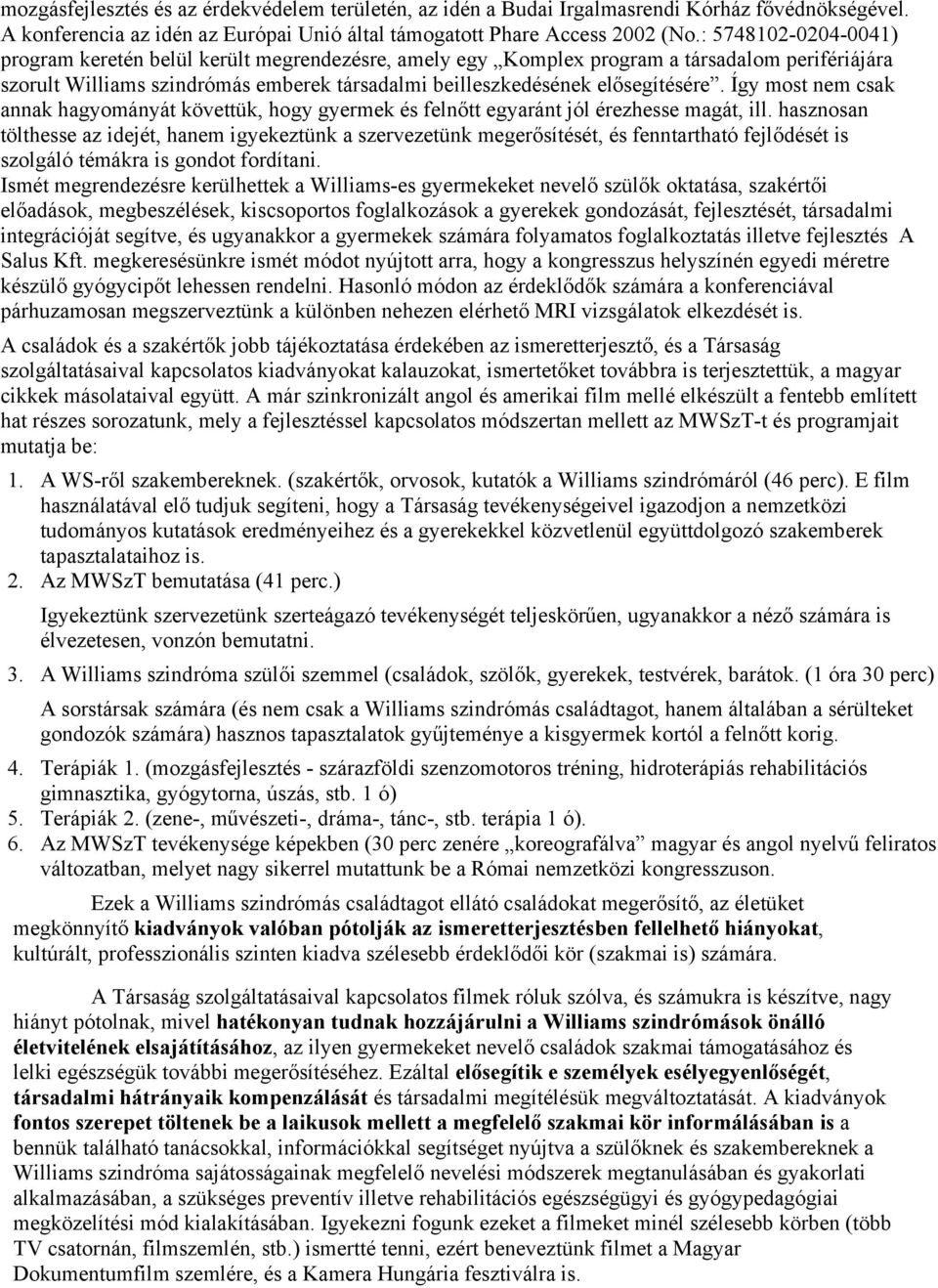 Így most nem csak annak hagyományát követtük, hogy gyermek és felnőtt egyaránt jól érezhesse magát, ill.