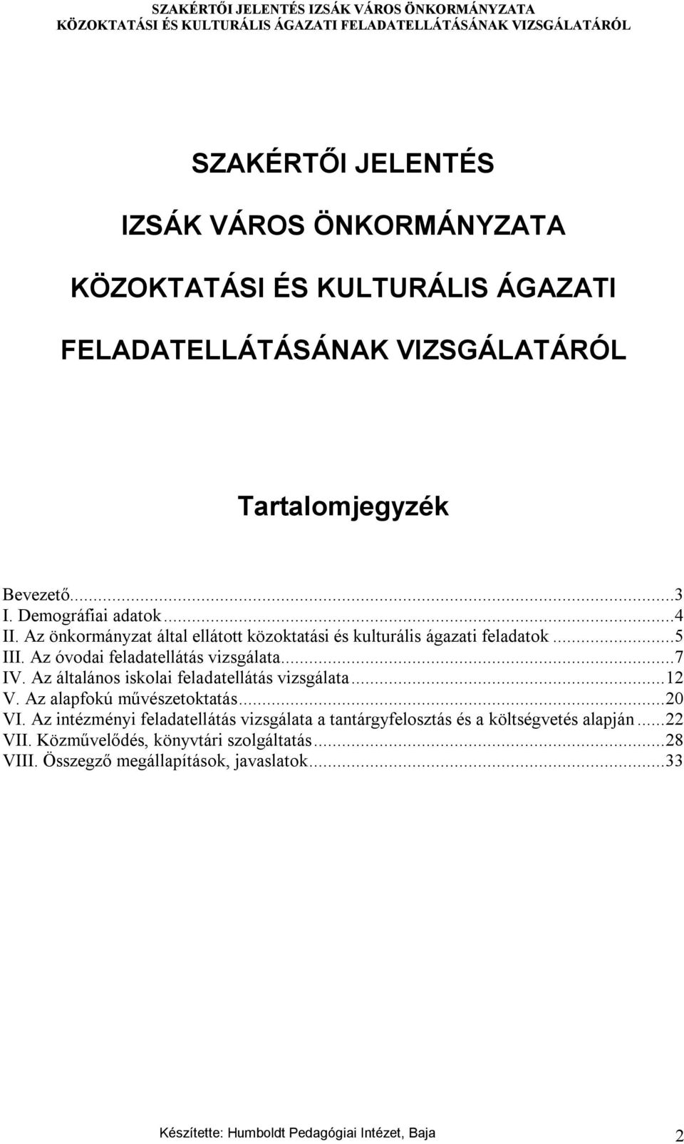 Az általános iskolai feladatellátás vizsgálata...12 V. Az alapfokú művészetoktatás...20 VI.