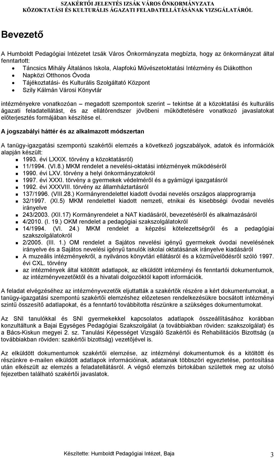 kulturális ágazati feladatellátást, és az ellátórendszer jövőbeni működtetésére vonatkozó javaslatokat előterjesztés formájában készítése el.