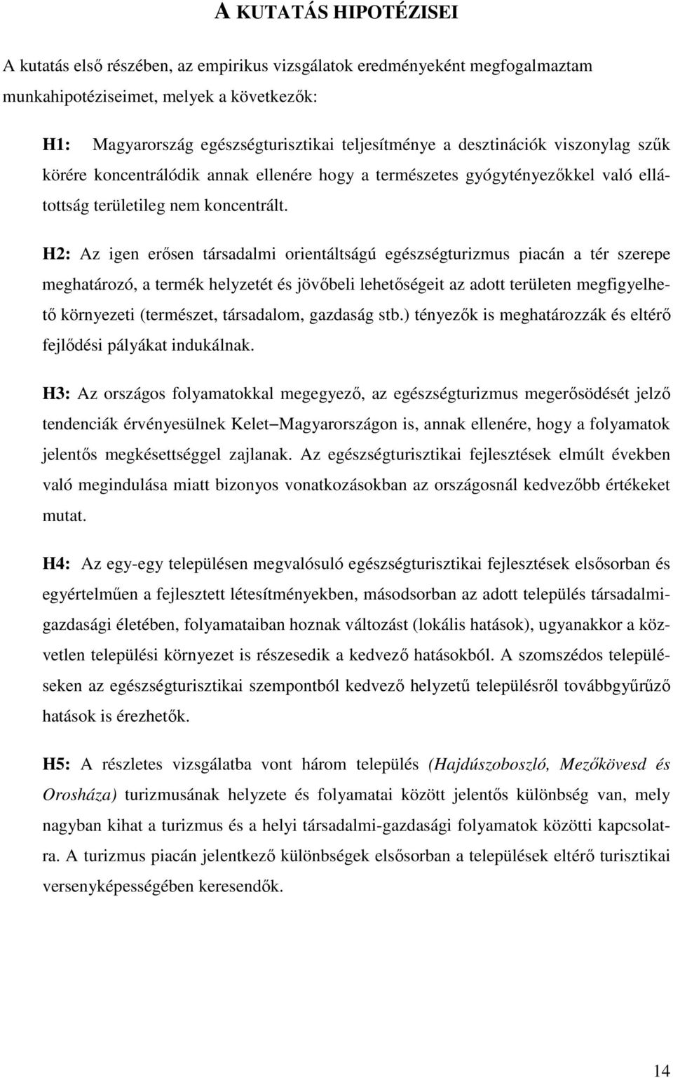 H2: Az igen erősen társadalmi orientáltságú egészségturizmus piacán a tér szerepe meghatározó, a termék helyzetét és jövőbeli lehetőségeit az adott területen megfigyelhető környezeti (természet,