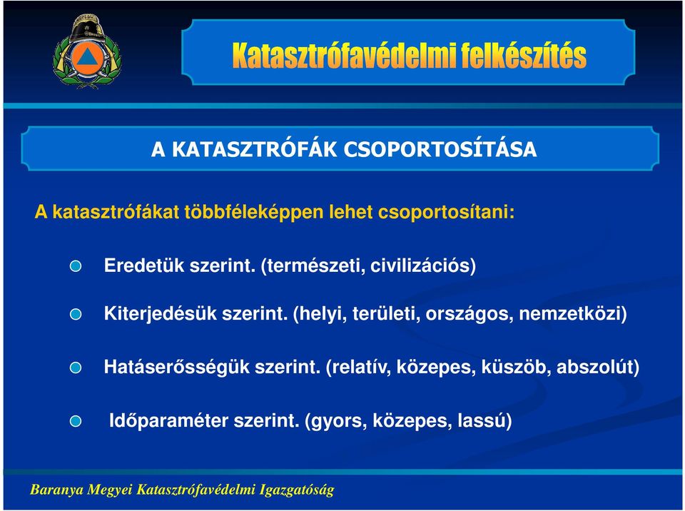 (helyi, területi, országos, nemzetközi) Hatáserősségük szerint.