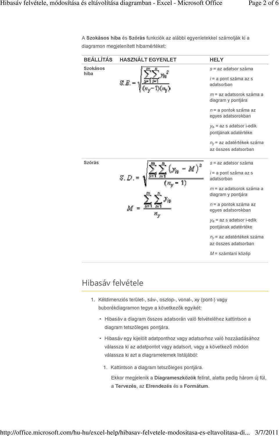 adatsorban Szórás s = az adatsor száma i = a  adatsorban M = számtani közép Hibasáv felvétele Kétdimenziós terület-, sáv-, oszlop-, vonal-, xy (pont-) vagy buborékdiagramon tegye a következők