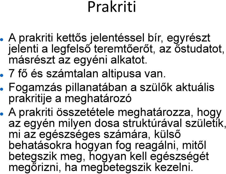 Fogamzás pillanatában a szülők aktuális prakritije a meghatározó A prakriti összetétele meghatározza, hogy az